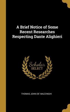 A Brief Notice of Some Recent Researches Respecting Dante Alighieri