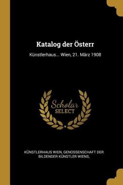 Katalog der Österr: Künstlerhaus... Wien, 21. März 1908 - Wien, Genossenschaft der Bildender Küns