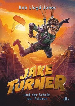 Jake Turner und der Schatz der Azteken / Jake Turner Bd.2 (eBook, ePUB) - Jones, Rob Lloyd