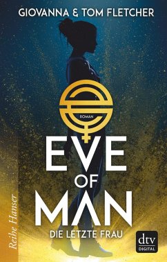 Die letzte Frau / Eve of Man Bd.1 (eBook, ePUB) - Fletcher, Tom; Fletcher, Giovanna