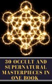 30 Occult and Supernatural Masterpieces in One Book (eBook, ePUB)