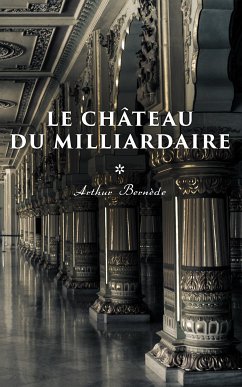 Le Château du Milliardaire (eBook, ePUB) - Bernède, Arthur