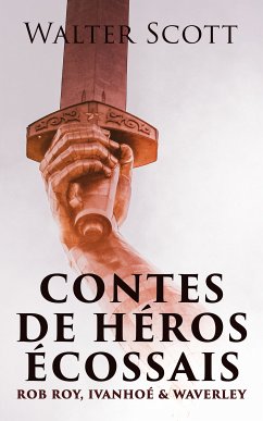 Contes de héros écossais: Rob Roy, Ivanhoé & Waverley (eBook, ePUB) - Scott, Walter