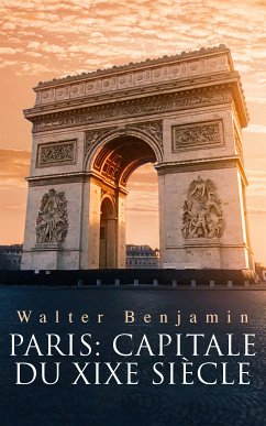 Paris: Capitale du XIXe siècle (eBook, ePUB) - Benjamin, Walter