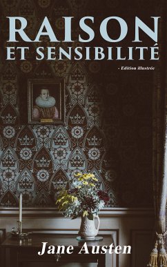 Raison et Sensibilité - Edition illustrée (eBook, ePUB) - Austen, Jane