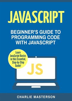 JavaScript: Beginner's Guide to Programming Code with JavaScript (JavaScript Computer Programming) (eBook, ePUB) - Masterson, Charlie