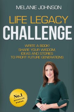 Cover Life Legacy Challenge: Write a Book, Share Your Wisdom, Ideas and Stories to Profit Future Generations (eBook, ePUB)