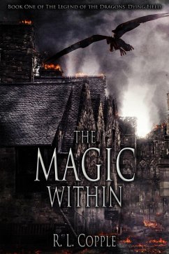 The Magic Within (The Legend of the Dragons' Dying Field, #1) (eBook, ePUB) - Copple, R. L.