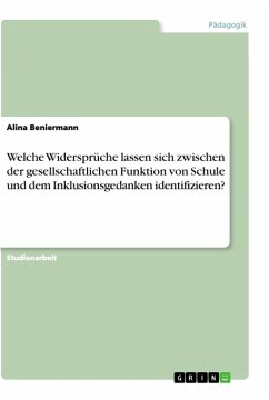 Welche Widersprüche lassen sich zwischen der gesellschaftlichen Funktion von Schule und dem Inklusionsgedanken identifizieren? - Beniermann, Alina