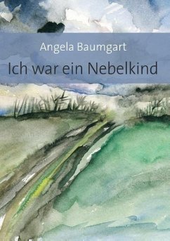 Ich war ein Nebelkind - Baumgart, Angela