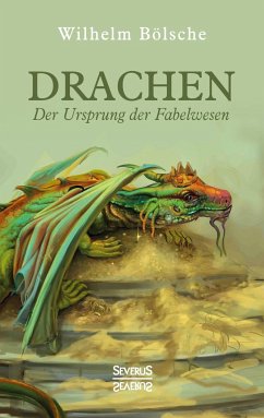 Drachen ¿ Der Ursprung der Fabelwesen - Bölsche, Wilhelm