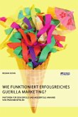 Wie funktioniert erfolgreiches Guerilla Marketing? Faktoren für den Erfolg und Misserfolg anhand von Praxisbeispielen