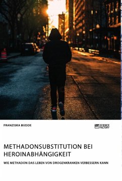 Methadonsubstitution bei Heroinabhängigkeit. Wie Methadon das Leben von Drogenkranken verbessern kann - Budde, Franziska