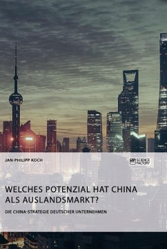 Die China-Strategie deutscher Unternehmen. Welches Potenzial hat China als Auslandsmarkt? - Koch, Jan-Philipp
