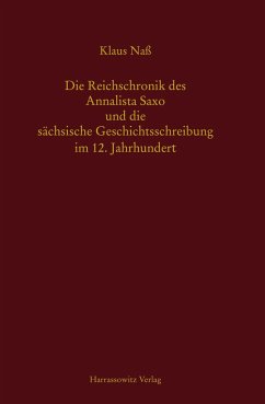 Die Reichschronik des Annalista Saxo und die sächsische Geschichtsschreibung im 12. Jahrhundert - Naß, Klaus