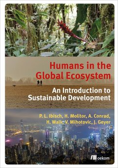 Humans in the Global Ecosystem - Ibisch, Pierre L.; Molitor, Heike; Conrad, Alexander; Walk, Heike; Mihotovic, Vanja; Geyer, Juliane