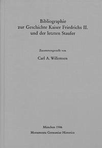 Bibliographie zur Geschichte Kaiser Friedrichs II. und der letzten Staufer - Willemsen, Carl Arnold