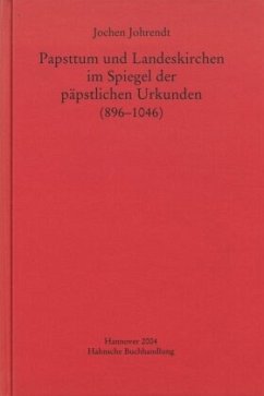 Papsttum und Landeskirchen im Spiegel der päpstlichen Urkunden (896-1046) - Johrendt, Jochen