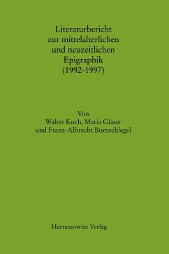 Literaturbericht zur mittelalterlichen und neuzeitlichen Epigraphik (1992 - 1997) - Koch, Walter; Glaser, Maria; Bornschlegel, Franz-Albrecht