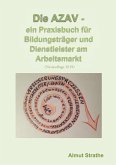 Die AZAV - ein Praxisbuch für Bildungsträger und Dienstleister am Arbeitsmarkt Die AZAV - ein Praxisbuch für Bildungsträger und Dienstleister am Arbeitsmarkt