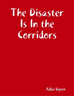 The Disaster Is In the Corridors (eBook, ePUB) - Dyson, Adlai The Disaster Is In the Corridors (eBook, ePUB) - Dyson, Adlai