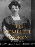 Lucy Maud Montgomery: The Complete Works (eBook, ePUB)