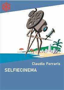 Selfiecinema. Il festival del cinema autoprodotto (eBook, ePUB) - Ferraris, Claudio