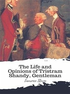 The Life and Opinions of Tristram Shandy, Gentleman (eBook, ePUB) - Sterne, Laurence