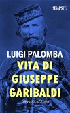 Vita di Giuseppe Garibaldi (eBook, ePUB)