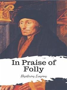 In Praise of Folly (eBook, ePUB) - Erasmus, Desiderius