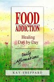 Food Addiction: Healing Day by Day (eBook, ePUB) Food Addiction: Healing Day by Day (eBook, ePUB)