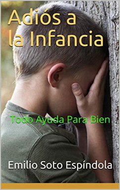 Adiós a la Infancia (todo ayuda para bien) (eBook, ePUB) - Espíndola, Emilio Soto