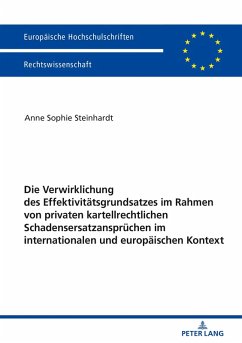 Die Verwirklichung des Effektivitaetsgrundsatzes im Rahmen von privaten kartellrechtlichen Schadensersatzanspruechen im internationalen und europaeischen Kontext (eBook, ePUB) - Anne Sophie Steinhardt, Steinhardt