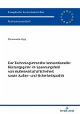 Der Technologietransfer konventioneller Ruestungsgueter im Spannungsfeld von Auenwirtschaftsfreiheit sowie Auen- und Sicherheitspolitik (eBook, ePUB)
