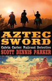 Aztec Sword (A Calvin Carter, Railroad Detective, Adventure, #3) (eBook, ePUB)