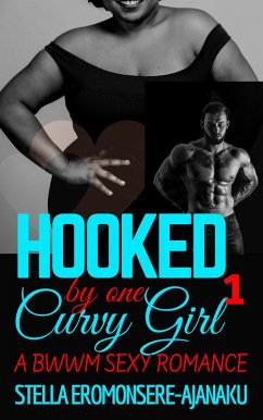 Hooked by one Curvy Girl ~ A BWWM Sexy Romance (Curvy Girl Romance, #1) (eBook, ePUB) - Eromonsere-Ajanaku, Stella