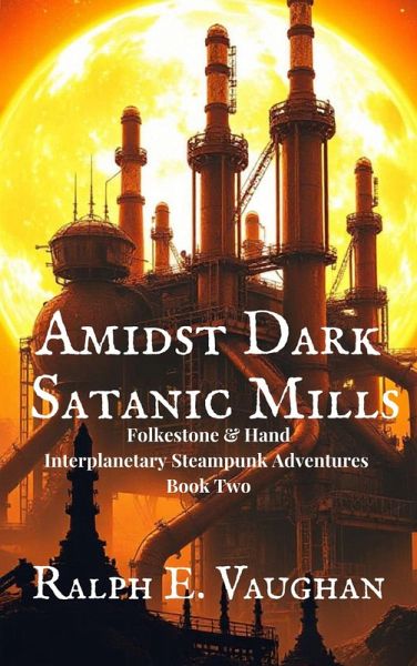 Amidst Dark Satanic Mills (Folkestone & Hand Interplanetary Steampunk Adventures, #2) (eBook, ePUB)