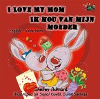 I Love My Mom Ik hou van mijn moeder (eBook, ePUB)