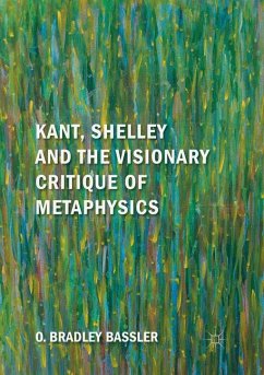 Kant, Shelley and the Visionary Critique of Metaphysics - Bassler, O. Bradley