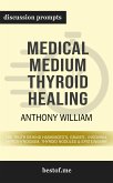 Summary: &quote;Medical Medium Thyroid Healing: The Truth behind Hashimoto's, Graves', Insomnia, Hypothyroidism, Thyroid Nodules & Epstein-Barr&quote; by Anthony William   Discussion Prompts (eBook, ePUB)