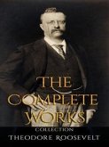 Theodore Roosevelt: The Complete Works (eBook, ePUB)