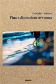 Fino a distruzione avvenuta (fixed-layout eBook, ePUB) Fino a distruzione avvenuta (fixed-layout eBook, ePUB)