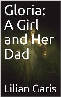 Gloria: A Girl and Her Dad (eBook, PDF) - Garis, Lilian