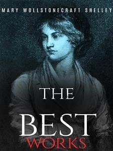 Mary Wollstonecraft Shelley: The Best Works (eBook, ePUB) - Mary Wollstonecraft Shelley