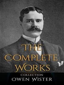 Cover Owen Wister: The Complete Works (eBook, ePUB)