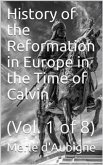 History of the Reformation in Europe in the Time of Calvin / Vol. 1 of 8 (eBook, PDF)
