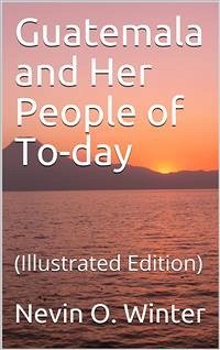 Cover Guatemala and Her People of To-day (eBook, PDF)