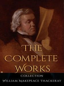 William Makepeace Thackeray: The Complete Works (eBook, ePUB) - Makepeace Thackeray, William