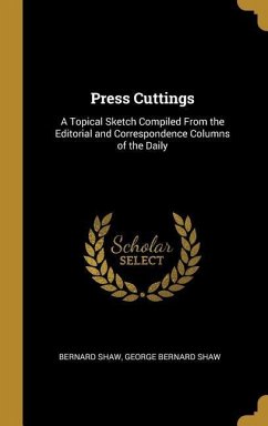 Press Cuttings: A Topical Sketch Compiled From the Editorial and Correspondence Columns of the Daily