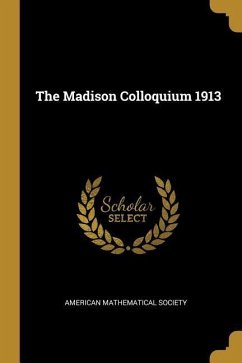 The Madison Colloquium 1913 - Society, American Mathematical